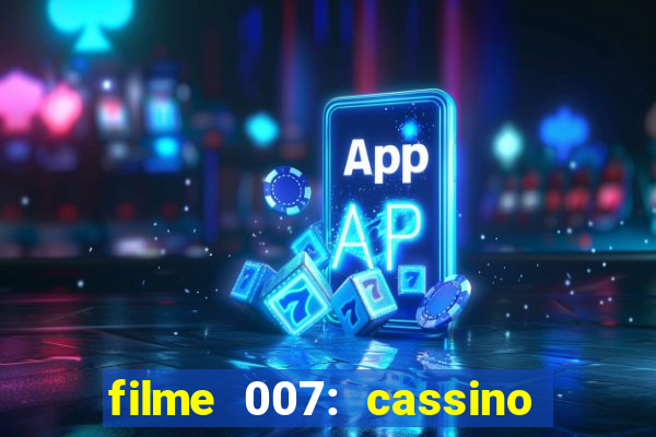 filme 007: cassino royale completo dublado